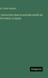 bokomslag L'instruction dans la seconde moitié du XVe siècle, à Caylus