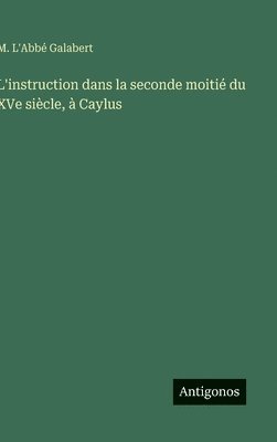 bokomslag L'instruction dans la seconde moitié du XVe siècle, à Caylus