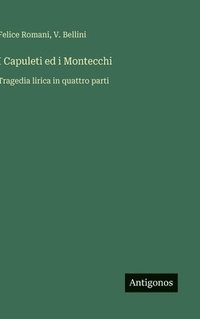 bokomslag I Capuleti ed i Montecchi: Tragedia lirica in quattro parti