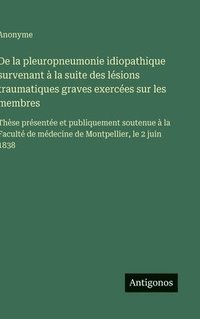 bokomslag De la pleuropneumonie idiopathique survenant à la suite des lésions traumatiques graves exercées sur les membres
