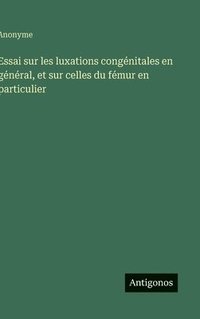 bokomslag Essai sur les luxations congénitales en général, et sur celles du fémur en particulier