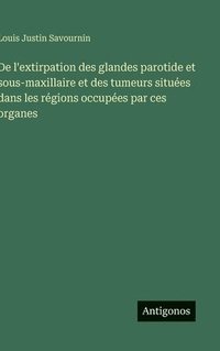 bokomslag De l'extirpation des glandes parotide et sous-maxillaire et des tumeurs situées dans les régions occupées par ces organes