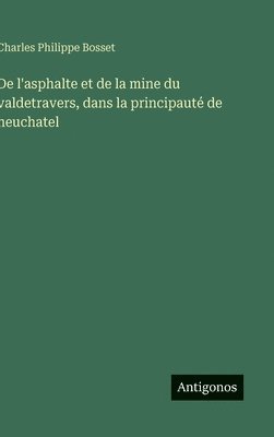 bokomslag De l'asphalte et de la mine du valdetravers, dans la principauté de neuchatel
