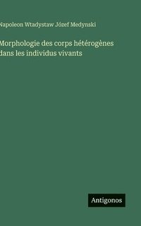 bokomslag Morphologie des corps hétérogènes dans les individus vivants