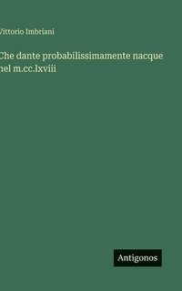 bokomslag Che dante probabilissimamente nacque nel m.cc.lxviii