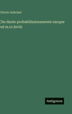 bokomslag Che dante probabilissimamente nacque nel m.cc.lxviii