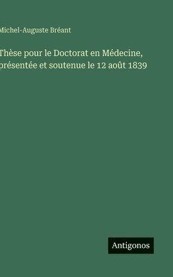Thèse pour le Doctorat en Médecine, présentée et soutenue le 12 août 1839