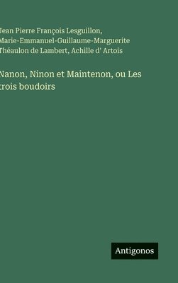 Nanon, Ninon et Maintenon, ou Les trois boudoirs