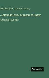 bokomslag L'enfant de Paris, ou Misère et liberté