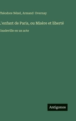 bokomslag L'enfant de Paris, ou Misère et liberté