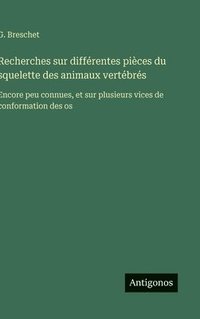 bokomslag Recherches sur différentes pièces du squelette des animaux vertébrés