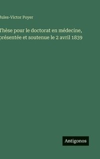 bokomslag Thèse pour le doctorat en médecine, présentée et soutenue le 2 avril 1839