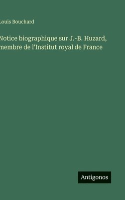 bokomslag Notice biographique sur J.-B. Huzard, membre de l'Institut royal de France