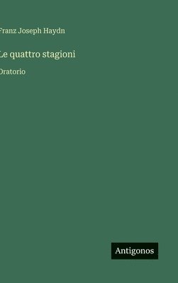 Franz Joseph Haydn - quattro stagioni, Inbunden