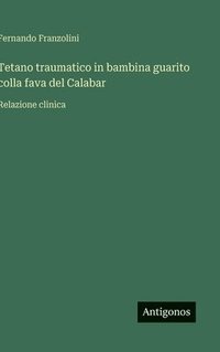 bokomslag Tetano traumatico in bambina guarito colla fava del Calabar