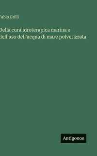 bokomslag Della cura idroterapica marina e dell'uso dell'acqua di mare polverizzata
