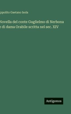 Novella del conte Guglielmo di Nerbona e di dama Orabile scritta nel sec. XIV