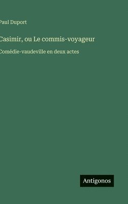 Paul Duport - Casimir, ou Le commis-voyageur, Inbunden