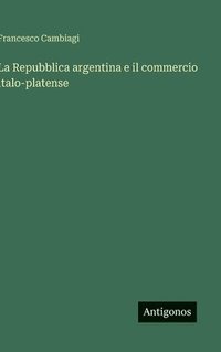 bokomslag La Repubblica argentina e il commercio italo-platense
