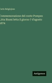 bokomslag Commemorazione del conte Pompeo Litta Biumi letta il giorno 7 d'agosto 1874