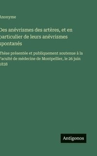 bokomslag Des anévrismes des artères, et en particulier de leurs anévrismes spontanés