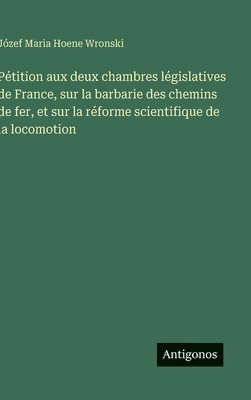 bokomslag Pétition aux deux chambres législatives de France, sur la barbarie des chemins de fer, et sur la réforme scientifique de la locomotion