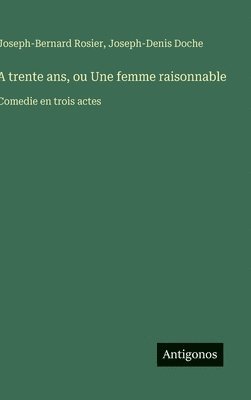 bokomslag A trente ans, ou Une femme raisonnable