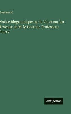 bokomslag Notice Biographique sur la Vie et sur les Travaux de M. le Docteur-Professeur Piorry