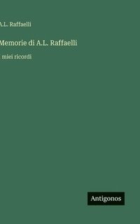 bokomslag Memorie di A.L. Raffaelli