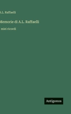 bokomslag Memorie di A.L. Raffaelli