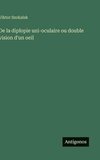 bokomslag De la diplopie uni-oculaire ou double vision d'un oeil