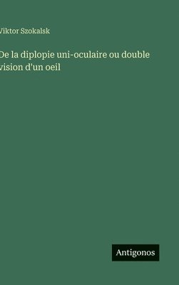 bokomslag De la diplopie uni-oculaire ou double vision d'un oeil