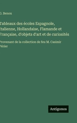 bokomslag Tableaux des écoles Espagnole, Italienne, Hollandaise, Flamande et Française, d'objets d'art et de curiosités