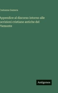bokomslag Appendice al discorso intorno alle iscrizioni cristiane antiche del Piemonte