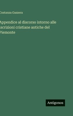 bokomslag Appendice al discorso intorno alle iscrizioni cristiane antiche del Piemonte