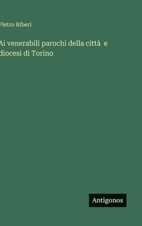 bokomslag Ai venerabili parochi della città e diocesi di Torino