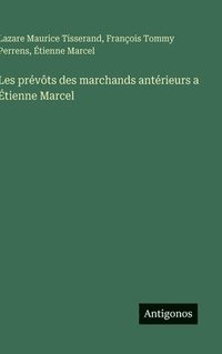 bokomslag Les prévôts des marchands antérieurs a Étienne Marcel