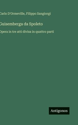 Carlo D'Ormeville, Filippo Sangiorgi - Guisemberga da Spoleto, Inbunden