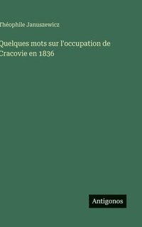 bokomslag Quelques mots sur l'occupation de Cracovie en 1836