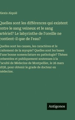 Quelles sont les différences qui existent entre le sang veineux et le sang artériel? Le labyrinthe de l'oreille ne contient-il que de l'eau?