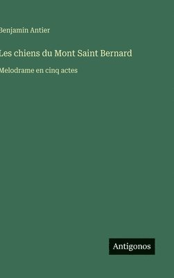 Benjamin Antier - Les chiens du Mont Saint Bernard, Inbunden