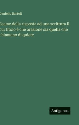 bokomslag Esame della risposta ad una scrittura il cui titolo è che orazione sia quella che chiamano di quiete