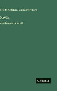 bokomslag Goretta :Melodramma in tre atti
