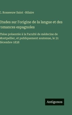 bokomslag Etudes sur l'origine de la langue et des romances espagnoles:Thèse présentée à la Faculté de médecine de Montpellier, et publiquement soutenue, le 31