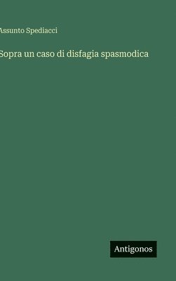 bokomslag Sopra un caso di disfagia spasmodica