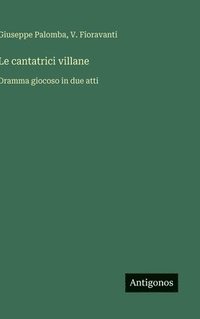 bokomslag Le cantatrici villane: Dramma giocoso in due atti
