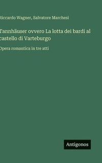 bokomslag Tannhäuser ovvero La lotta dei bardi al castello di Varteburgo:Opera romantica in tre atti