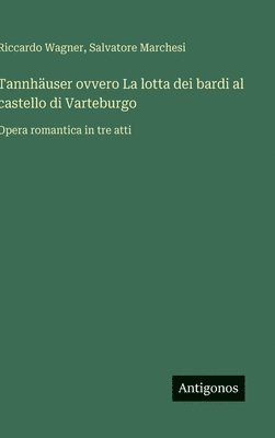 bokomslag Tannhäuser ovvero La lotta dei bardi al castello di Varteburgo:Opera romantica in tre atti