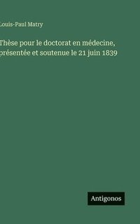 bokomslag Thèse pour le doctorat en médecine, présentée et soutenue le 21 juin 1839