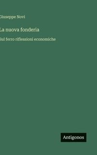 bokomslag La nuova fonderia:Sul ferro riflessioni economiche